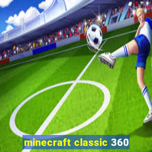 minecraft classic 360